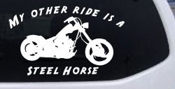 My Other Ride Is A Steel Horse Motorcycle Biker Car or Truck Window Decal Sticker