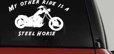 My Other Ride Is A Steel Horse Motorcycle Biker Car or Truck Window Vinyl Decal Sticker