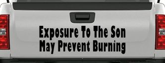 Exposure To The Son May Prevent Burning Christian Car or Truck Window Vinyl Decal Sticker (Black)