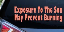 Exposure To The Son May Prevent Burning Christian Car or Truck Window Decal Sticker (Coral)