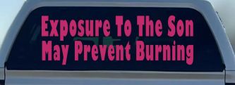 Exposure To The Son May Prevent Burning Christian Car or Truck Window Decal Sticker (Hot Pink)