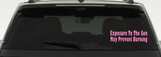 Exposure To The Son May Prevent Burning Christian Car or Truck Window Decal Sticker (Pink)