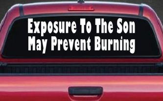 Exposure To The Son May Prevent Burning Christian Car or Truck Window Decal Sticker