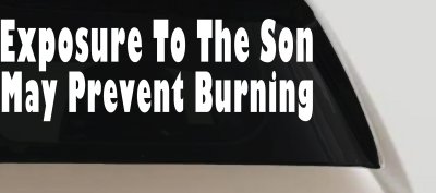 Exposure To The Son May Prevent Burning Christian Car or Truck Window Vinyl Decal Sticker