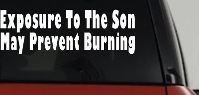 Exposure To The Son May Prevent Burning Christian Car or Truck Window Vinyl Decal Sticker