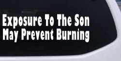 Exposure To The Son May Prevent Burning Christian Car or Truck Window Decal Sticker