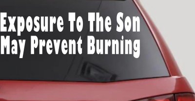 Exposure To The Son May Prevent Burning Christian Car or Truck Window Vinyl Decal Sticker