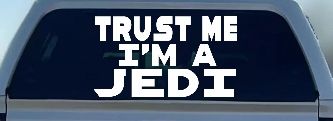 Trust Me Im A Jedi Sci Fi Car or Truck Window Decal Sticker