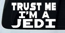 Trust Me Im A Jedi Sci Fi Car or Truck Window Decal Sticker