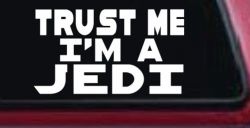 Trust Me Im A Jedi Sci Fi Car or Truck Window Decal Sticker