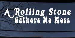 A Rolling Stone Gathers No Moss Car or Truck Window Decal Sticker