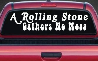 A Rolling Stone Gathers No Moss Car or Truck Window Decal Sticker