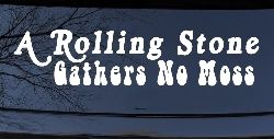 A Rolling Stone Gathers No Moss Car or Truck Window Decal Sticker