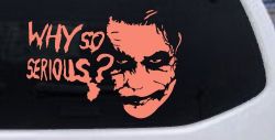 Why So Serious Funny Car or Truck Window Vinyl Decal Sticker (Coral)