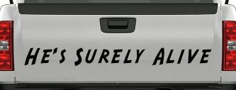 Hes Surely Alive Christian Car or Truck Window Vinyl Decal Sticker (Black)