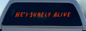 Hes Surely Alive Christian Car or Truck Window Decal Sticker (Orange Red)