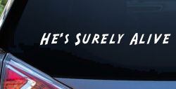 Hes Surely Alive Christian Car or Truck Window Decal Sticker