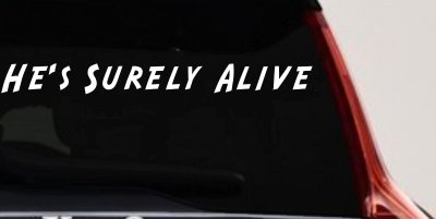 Hes Surely Alive Christian Car or Truck Window Vinyl Decal Sticker