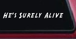 Hes Surely Alive Christian Car or Truck Window Decal Sticker