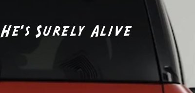 Hes Surely Alive Christian Car or Truck Window Vinyl Decal Sticker