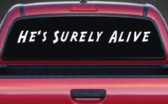 Hes Surely Alive Christian Car or Truck Window Decal Sticker