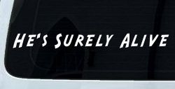 Hes Surely Alive Christian Car or Truck Window Decal Sticker