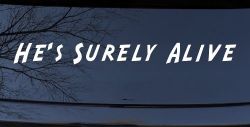 Hes Surely Alive Christian Car or Truck Window Decal Sticker