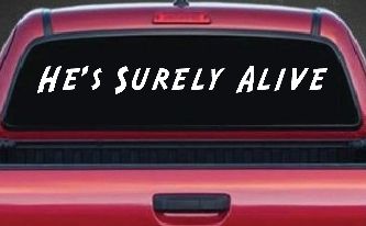 Hes Surely Alive Christian Car or Truck Window Decal Sticker
