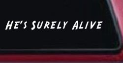 Hes Surely Alive Christian Car or Truck Window Decal Sticker