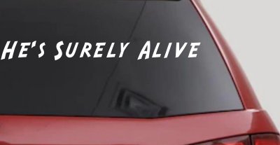 Hes Surely Alive Christian Car or Truck Window Vinyl Decal Sticker