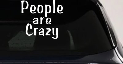 People Are Crazy Funny Car or Truck Window Vinyl Decal Sticker