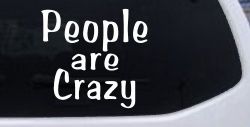 People Are Crazy Funny Car or Truck Window Decal Sticker