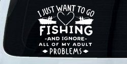 I Just Want To Go Fishing And Ignore My Adult Problems Fishing Car or Truck Window Decal Sticker