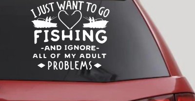 I Just Want To Go Fishing And Ignore My Adult Problems Fishing Car or Truck Window Vinyl Decal Sticker
