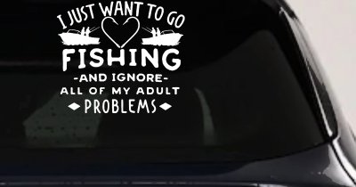 I Just Want To Go Fishing And Ignore My Adult Problems Fishing Car or Truck Window Vinyl Decal Sticker
