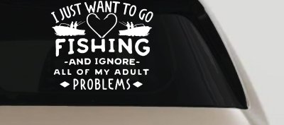 I Just Want To Go Fishing And Ignore My Adult Problems Fishing Car or Truck Window Vinyl Decal Sticker
