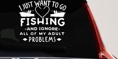 I Just Want To Go Fishing And Ignore My Adult Problems Fishing Car or Truck Window Vinyl Decal Sticker