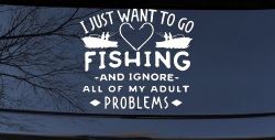 I Just Want To Go Fishing And Ignore My Adult Problems Fishing Car or Truck Window Decal Sticker