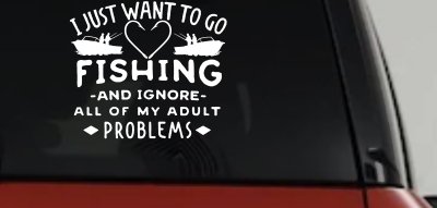 I Just Want To Go Fishing And Ignore My Adult Problems Fishing Car or Truck Window Vinyl Decal Sticker