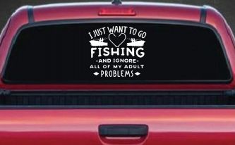 I Just Want To Go Fishing And Ignore My Adult Problems Fishing Car or Truck Window Decal Sticker