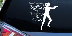 Theres Nothing Sexier Than Shooting A Gun Guns Car or Truck Window Decal Sticker