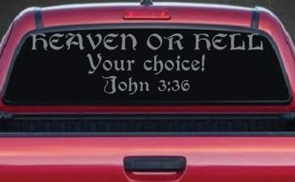 Heaven Or Hell Your Choice John 3 36 Christian Car or Truck Window Vinyl Decal Sticker (Telegrey)