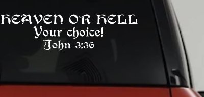 Heaven Or Hell Your Choice John 3 36 Christian Car or Truck Window Vinyl Decal Sticker