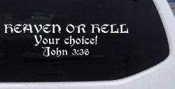 Heaven Or Hell Your Choice John 3 36 Christian Car or Truck Window Decal Sticker