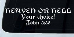 Heaven Or Hell Your Choice John 3 36 Christian Car or Truck Window Decal Sticker