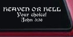 Heaven Or Hell Your Choice John 3 36 Christian Car or Truck Window Decal Sticker