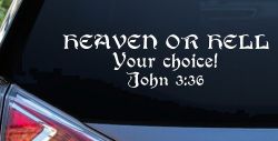 Heaven Or Hell Your Choice John 3 36 Christian Car or Truck Window Decal Sticker