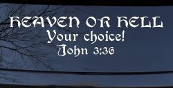 Heaven Or Hell Your Choice John 3 36 Christian Car or Truck Window Decal Sticker