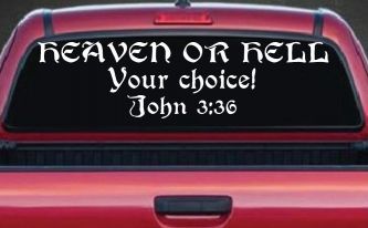 Heaven Or Hell Your Choice John 3 36 Christian Car or Truck Window Decal Sticker