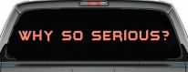 Why So Serious Funny Car or Truck Window Vinyl Decal Sticker (Coral)